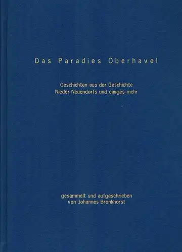 Bronkhorst, Johannes: Das Paradies Oberhavel. Geschichten und Geschichte Nieder Neuendorfs und einiges mehr. 4. Auflage (151-200)
 Ohne Ort, [Selbstverlag des Verfassers], August 2004. 