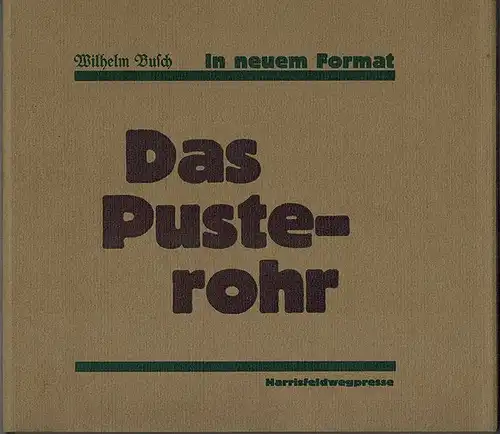 Busch, Wilhelm: Wilhelm Busch in neuem Format. Das Pusterohr. 1. Auflage [440 Exemplare]. [= Reihe Glanzpunkte deutscher Unfalliteratur - Band 1]
 Ohne Ort [München], Harrisfeldwegpresse, Oktober 1981. 