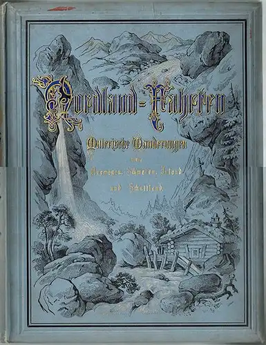 Broemel, Francis; Hoffmann, Hans; Oberländer, Richard: Nordland Fahrten. Erster Band. Malerische Wanderungen durch Norwegen, Schweden, Irland und Schottland. Mit besonderer Berücksichtigung von Sage und Geschichte.. 