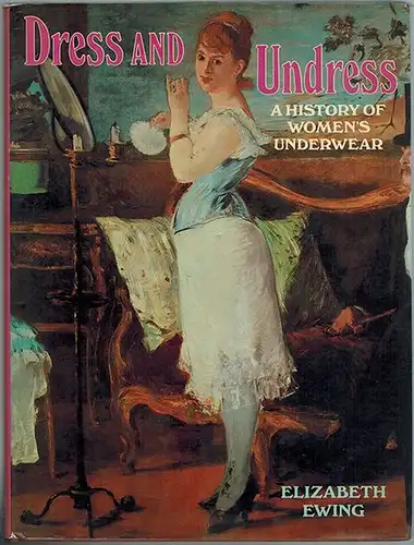 Ewing, Elizabeth: Dress and Undress. A history of women's underwear
 London, Bibliophile, 1981. 