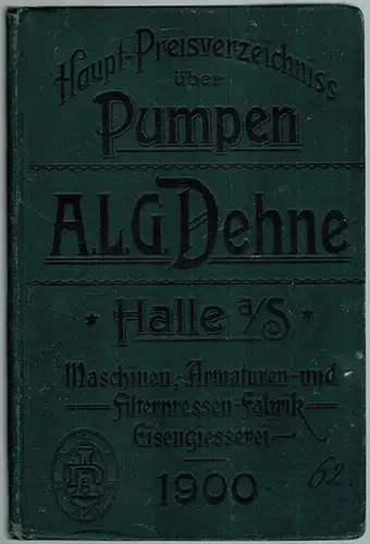 A. L. G. Dehne (Hg.): A. L. G. Dehne, Maschinen-, Armaturen- und Filterpressen-Fabrik. Eisengiesserei. Haupt-Preisverzeichniss [Preisverzeichnis] der Abtheilung II. Pumpen
 Halle a. S., A. L. G. Dehne, 1900. 