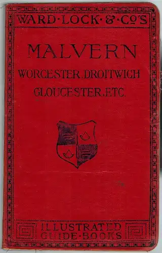 A New Pictorial and Descriptive Guide to Malvern and District, including Worcester, Droitwich, Gloucester, Cheltenham, Tewkesbury, Evesham, Hereford, etc. With Two Large Maps of the District, Street Plan of Malvern, and Plans of Worcester and Gloucester C