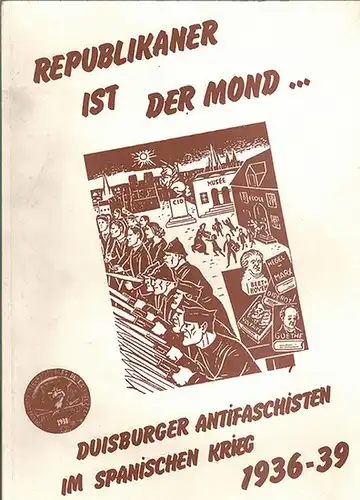 Republikaner ist der Mond ... Duisburger Antifaschisten im Spanischen Krieg [1936-1939]. Eine Dokumentation der Vereinigung der Verfolgten des Naziregimes / Bund der Antifaschisten (VVN/BdA), Kreis Duisburg (Duisburg, Sept. 1986)
 Duisburg, Vereinigung de