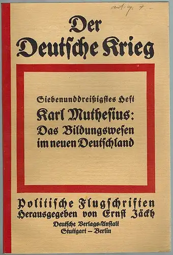 Muthesius, Karl: Das Bildungswesen im neuen Deutschland. [= Der Deutsche Krieg. Politische Flugschriften von Ernst Jäckh. Siebenunddreißigstes Heft]
 Stuttgart - Berlin, Deutsche Verlags-Anstalt, 1915. 