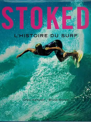 Kampion, Drew; Brown, Bruce: Stoked. L'Histoire du Surf
 Köln, Evergreen, (1998). 