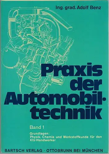Benz, Adolf: Praxis der Automobiltechnik. Band 1. Grundlagen: Physik, Chemie und Werkstoffkunde für den Kfz-Handwerker
 Ottobrunn bei München, Bartsch Verlag, ohne Jahr [1974]. 