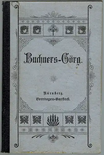 Buchner, Georg: Buchner's Görg. Georg Buchner's Nachlaß. Seine Gedichte und Vorträge. Zweite vermehrte Auflage
 Nürnberg, Heerdegen-Barbeck, 1899. 