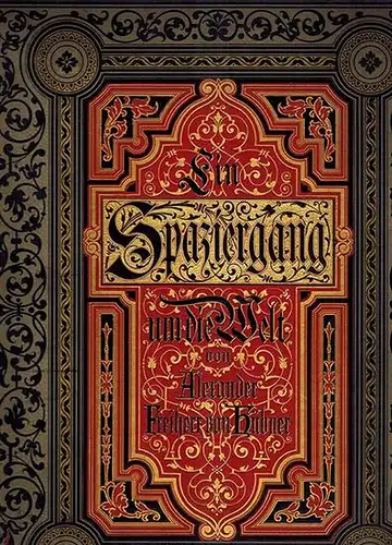 Hübner, Alexander Freiherr von: Ein Spaziergang um die Welt. [1] Erster Theil: Amerika. Mit 324 Abbildungen. [2] Zweiter Theil: Japan. Mit 324 Abbildungen. [3] Dritter Theil: China. Mit 324 Abbildungen
 Leipzig, Heinrich Schmidt & Carl Günther, 1889. 