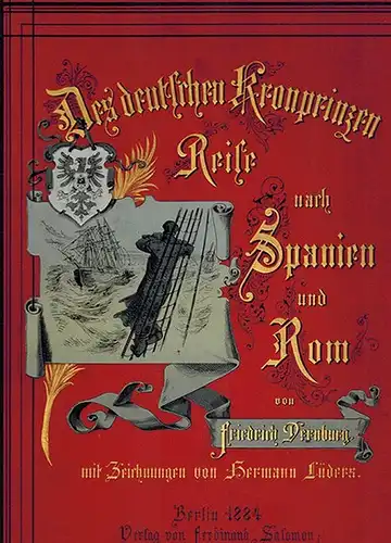 Dernburg, Friedrich: Des Deutschen Kronprinzen Reise nach Spanien und Rom. Journalistische Reiseskizzen. Mit Zeichnungen von Hermann Lüders
 Berlin, Verlag von Ferdinand Salomon, 1884. 
