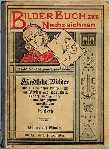 Eyth, Heinrich: Bilder Buch [Bilderbuch] zum Nachzeichnen. Kindliche Bilder aus einfachen Strichen mit Versen und Sprüchen. Erdacht und gemacht und der Jugend geweiht. Dritte Auflage...