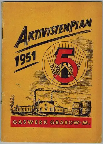 Aktivistenplan für das Jahr 1951 [Gaswerk Grabow-M.] zum Kampf gegen alle Produktionsverluste und zur Senkung der Selbstkosten
 Berlin, IG Energie im FDGB, [Januar] 1951. 