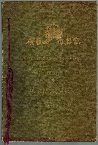 XIV. Armeecorps 1870 71 und Belagerungscorps Belfort. Erinnerungsblätter XXIII, gewidmet von Uhlers 1870/71 Lieutenant und Adjutant des 2. Reserve Dragoner Regiments und der combinirten Cavallerie.. 