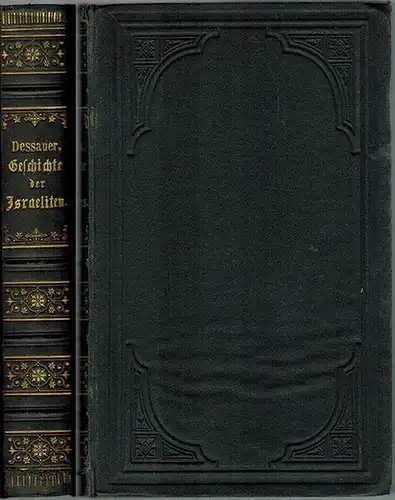 Dessauer, Julius Heinrich: Geschichte der Israeliten mit besonderer Berücksichtigung der Culturgeschichte derselben. Von Alexander dem Großen bis auf die neuere Zeit. Nah den besten vorhandenen.. 