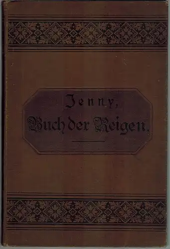 Jenny, Wilhelm (Hg.): Buch der Reigen. Eine Sammlung von Tanzreigen, Aufzügen mit Gesang, Liederreigen und Kanonreigen zum Gebrauche beim Schulturnen, mit Einleitungen und einem Anhange.. 