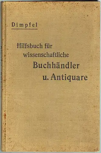 Dimpfel, Rudolf: Hilfsbuch für wissenschaftliche Buchhändler und Antiquare
 Leipzig, Wilhelm Heims, 1927. 
