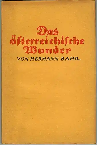 Bahr, Hermann: Das österreichische Wunder   Einladung nach Salzburg. Den Ausführungen "Das österreichische Wunder" liegt ein Vortrag zugrunde, den Hermann Bahr auf Veranlassung der.. 