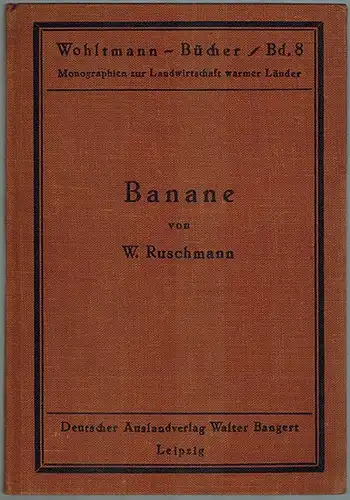 Ruschmann, Wilhelm: Banane. Mit 35 Abbildungen. [= Bangerts Ausland-Bücherei / Nr. 36 = Wohltmann-Bücher / Band 8 - Monographien zur Landwirtschaft warmer Länder]
 Berlin-Charlottenburg - Leipzig, Deutscher Auslandverlag, 1929. 