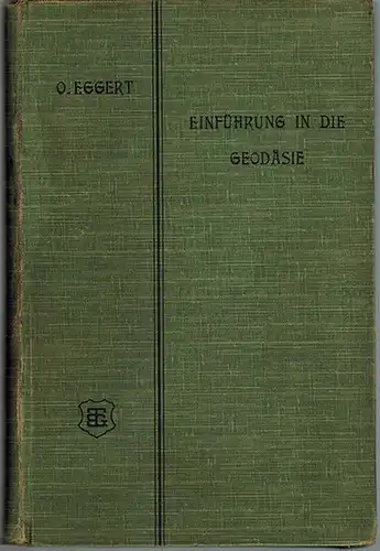 Eggert, Otto: Einführung in die Geodäsie. Mit 237 Figuren im Text
 Leipzig, Verlag von B. G. Teubner, 1907. 