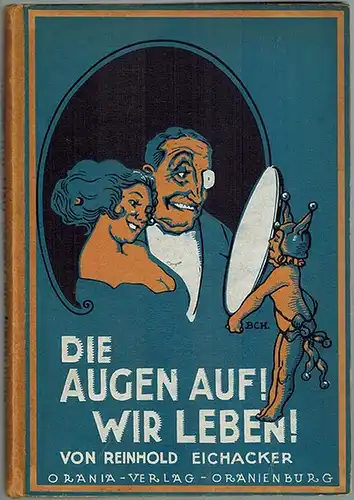 Eichacker, Reinhold: Die Augen auf! Wir leben! (Drollige Tote). Ein heiterer Gedicht-Cyclus
 Oranienburg, Orania-Verlag, ohne Jahr [1919]. 