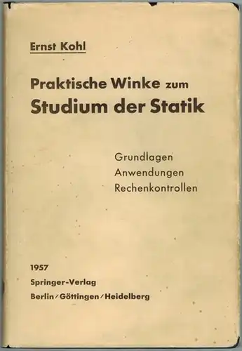 Kohl, Ernst: Praktische Winke zum Studium der Statik. Grundlagen - Anwendungen - Rechenkontrollen. Mit 208 Abildungen
 Berlin - Göttingen - Heidelberg, Springer-Verlag 1957. 
