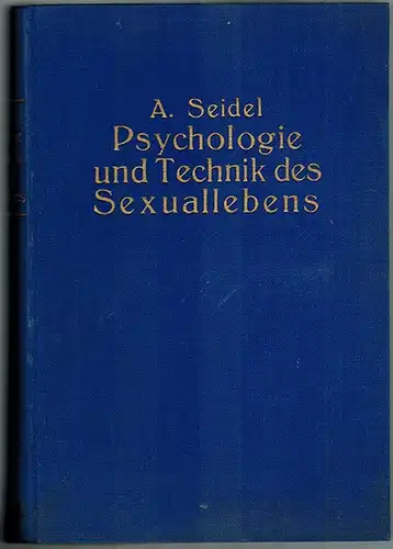 Seidel, A: Psychologie und Technik des Sexuallebens. Anthropologische, philosophische und kulturhistorische Studien. Mit zahlreichen Illustrationen
 Stuttgart, Fackelverlag, (1912). 