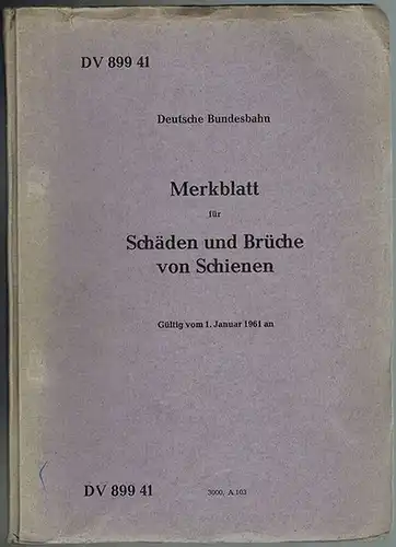 Deutsche Bundesbahn (Hg.): Merkblatt für Schäden und Brüche von Schienen. Gültig vom 1. Januar 1961 an. [= DV 899 41]
 München, Bundesbahndirektion (Druck), 1961. 