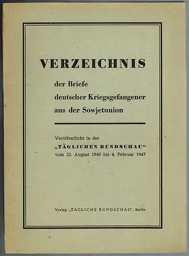 Verzeichnis der Briefe deutscher Kriegsgefangener aus der Sowjetunion. Veröffentlicht in der "Täglichen Rundschau" vom 22. August 1946 bis 3. Februar 1947
 Berlin, Verlag "Tägliche Rundschau", 1947. 