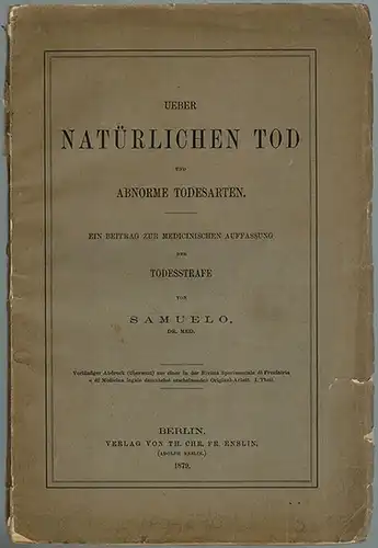 Samuelo [d. i. Kornfeld, Hermann]: Ueber natürlichen Tod und abnorme Todesarten. Ein Beitrag zur medicinischen Auffassung der Todesstrafe. Vorläufiger Abdruck (übersetzt) aus einer ... demnächst.. 