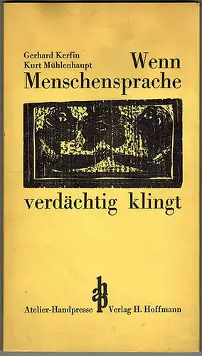Kerfin, Gerhard: Wenn Menschensprache verdächtig klingt. Mit 8 Original-Holzschnitten von Kurt Mühlenhaupt
 Berlin-Kreuzberg, Atelier-Handpresse Verlag H. Hoffmann, Juli 1978. 