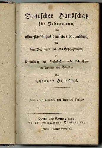 Heinsius, Theodor: Deutscher Hausschatz für Jedermann, oder allverständliches deutsches Sprachbuch für den Nährstand und das Geschäftsleben, zur Vermeidung des Fehlerhaften und Undeutschen im Sprechen und.. 