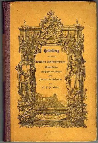 Fickler, Carl Borromäus Aloys: Heidelberg. Stadt, Schloß und Umgebungen
 Heidelberg - Lahr, L. Meder - J. H. Geiger, 1863. 