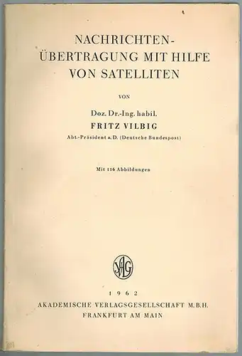 Vilbig, Fritz: Nachrichten-Übertragung mit Hilfe von Satelliten. Mit 116 Abbildungen
 Frankfurt am Main, Akademische Verlagsgesellschaft, 1962. 