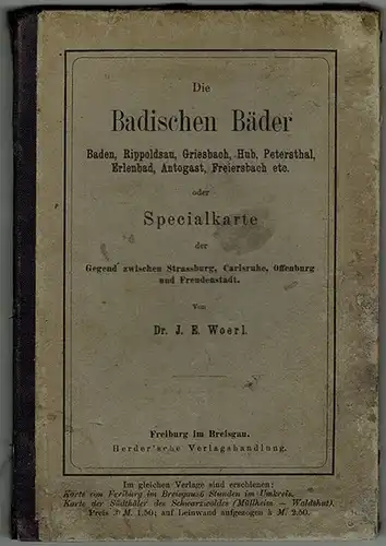 Woerl, Joseph Edmund: Die Badischen Bäder. Baden, Rippoldsau, Griesbach, Hub, Petersthal, Erlenbad, Autogast, Freiersbach etc. oder Specialkarte der Gegen zwischen Strassburg, Carlsruhe, Offenburg und Freudenstadt.. 