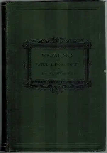 Hinterwaldner, Joh. Max: Wegweiser für Naturaliensammler. Eine Anleitung zum Sammeln und Conservieren von Thieren, Pflanzen und Mineralien aller Art, sowie zur rationellen Anlage und Pflege.. 