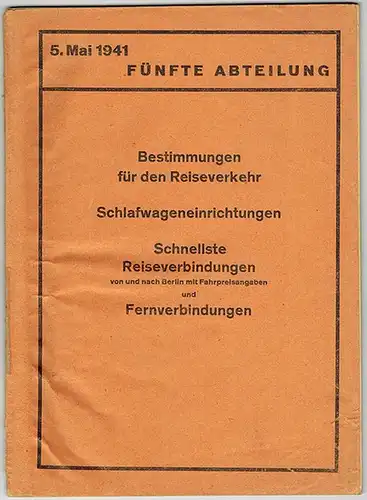 [Kursbuch] Fünfte Abteilung. Bestimmungen für den Reiseverkehr. Schlafwageneinrichtungen. Schnellste Reiseverbindungen von und nach Berlin mit Fahrpreisangaben und Fernverbindungen
 [Ohne Ort], [Deutsche Reichsbahn], 5. Mai 1941. 