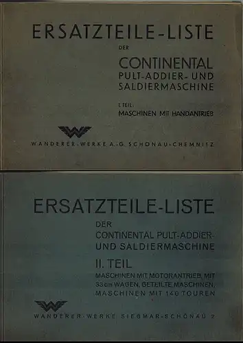 Ersatzteile-Liste der Continental Pult-Addier- und Saldiermaschine. [1] I. Teil: Maschinen im Handantrieb. [2] II. Teil: Maschinen mit Motorantrieb, mit 33 cm Wagen, geteilte Maschinen, Maschinen...