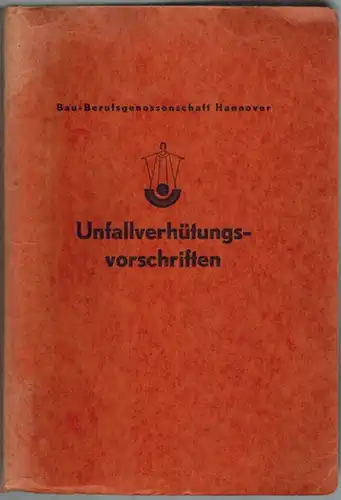 Unfallverhütungsvorschriften. Diese Sammlung enthält die Unfallverhütungsvorschriften der früheren Baugewerks-Berufsgenossenschaft vom Jahre 1930 und eingegliedert die dazu erlassenen Nachträge und die ergänzenden Unfallverhütungsvorschriften...