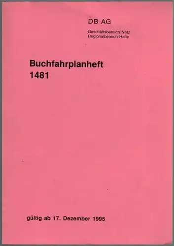 Buchfahrplanheft 1481, gültig ab 17. Dezember 1995. DB AG Geschäftsbereich Netz Regionalbereich Halle
 Halle, Deutsche Bahn, 1995. 