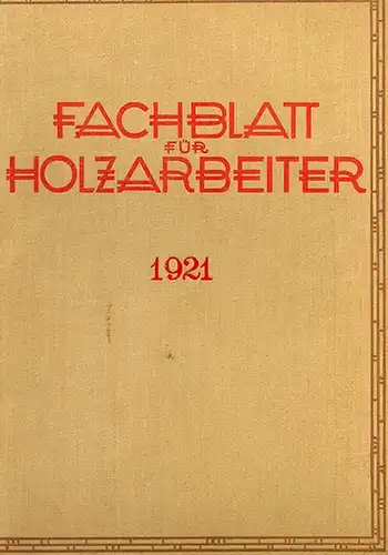 Deutscher Holzarbeiter-Verband (Hg.): Fachblatt für Holzarbeiter. Illustrierte Monatshefte für fachtechnische Fortbildung. Sechzehnter Jahrgang 1921
 Berlin, Verlagsanstalt des Deutschen Holzarbeiter-Verbandes, 1921. 
