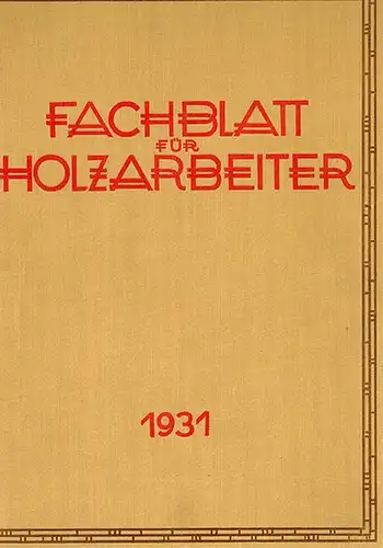 Deutscher Holzarbeiter Verband (Hg.): Fachblatt für Holzarbeiter. Illustrierte Monatshefte für fachtechnische kunstgewerbliche Fortbildung der holzverarbeitenden Berufe. Sechsundzwanzigster Jahrgang 1931
 Berlin, Verlagsanstalt des Deutschen.. 