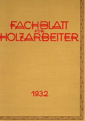 Deutscher Holzarbeiter Verband (Hg.): Fachblatt für Holzarbeiter. Illustrierte Monatshefte für fachtechnische kunstgewerbliche Fortbildung der holzverarbeitenden Berufe. Siebenundzwanzigster Jahrgang 1932
 Berlin, Verlagsanstalt des Deutschen.. 