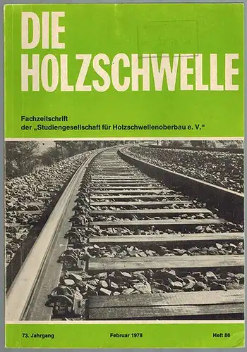 Die Holzschwelle. Fachzeitschrift der "Studiengesellschaft für Holzschwellenoberbau e. V.". 73. Jahrgang - Heft 86
 Mainz, Studiengesellschaft für Holzschwellenoberbau, Februar 1978. 