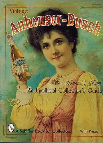 Baker, Donna S: Vintage Anheuser-Busch. An Unofficial Collector's Guide. A Schiffer Book for Collectors. With Prices
 Atglen, Schiffer Publishing, (1999). 