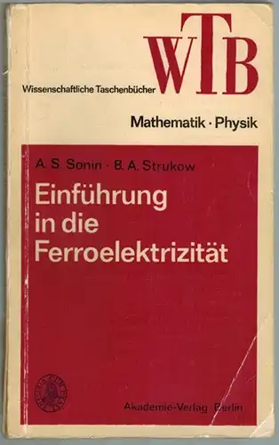 Sonin, Anatolij Stepanovi; Strukow, Boris A: Einführung in die Ferroelektrizität. Mit 94 Abbildungen. [= Wissenschaftliche Taschenbücher - Reihe Mathematik und Physik - WTB Band 140]
 Berlin, Akademie-Verlag, 1974. 