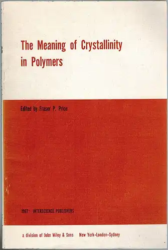 Price, Fraser P. (Hg.): The Meaning of Crystallinity in Polymers. American Chemical Society Symposium Held at Phoenix, Arizona, January 18, 1966. [= Journal of Polymer Science, Part C, Polymer Symposia No. 18]
 New York - London - Sydney, Interscience Pub