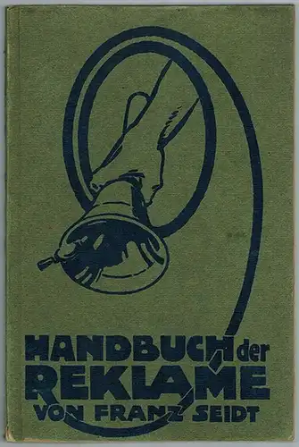 Seidt, Franz: Handbuch der Reklame zum praktischen Gebrauch für Kaufleute. Ein Berater in allen Reklameangelegenheiten des kaufmännischen Lebens. Mit Listen der wichtigsten Zeitungen und Zeitschriften.. 