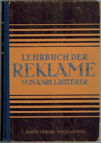 Lauterer, Karl: Lehrbuch der Reklame. Einführung in das Werbewesen. Mit zahlreichen Abbildungen und einer Kunstdruckbeilage
 Wien - Leipzig, C. Barth-Verlag, 1923. 