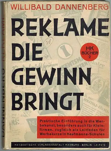 Dannenberg, Willibald: Reklame die Gewinn bringt. Praktische Einführung in die Werbekunst besonders auch für Kleinfirmen zugleich als Leitfaden für Werbekurse in Kaufmsnns-Schulen. [= Hamburger Kaufmannsbücher...