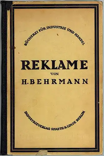 Behrmann, Hermann: Reklame. [= Bücherei für Industrie und Handel Band II]
 Berlin, Industrieverlag Spaeth & Linde, 1923. 