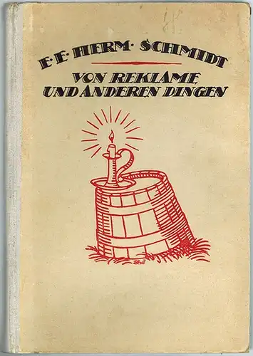 Schmidt, Ernst Eduard Hermann: Von Reklame und anderen Dingen
 Berlin, Verlag "Das Kontor", 1918. 